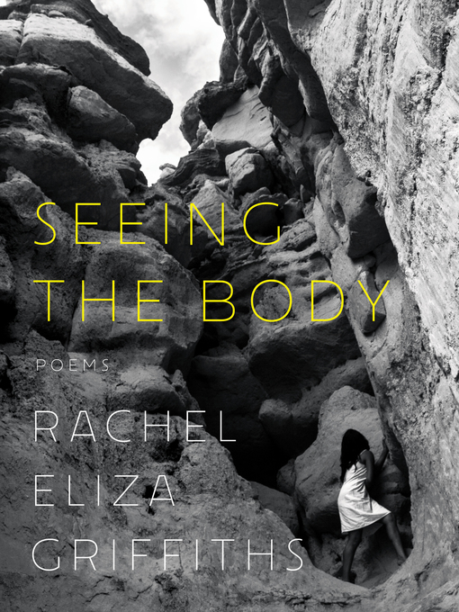 Title details for Seeing the Body by Rachel Eliza Griffiths - Available